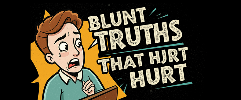 Blunt Truths That Hurt