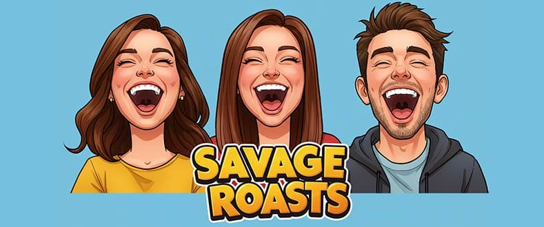 Savage roasts for Friends & Family