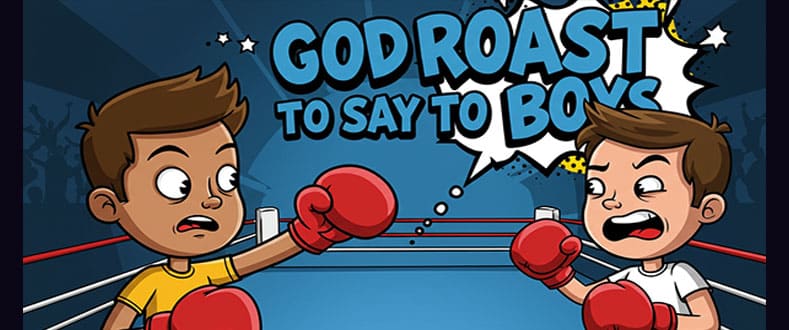 Good Roast To Say To Annoying Boy (Attitude)