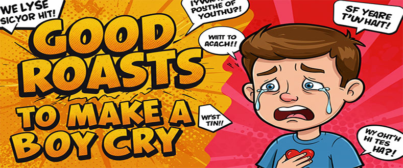 Good-Roasts-to-Make-a-Boy-Cry